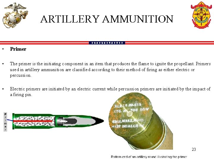 ARTILLERY AMMUNITION • Primer • The primer is the initiating component in an item