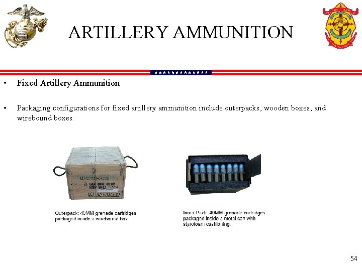 ARTILLERY AMMUNITION • Fixed Artillery Ammunition • Packaging configurations for fixed artillery ammunition include
