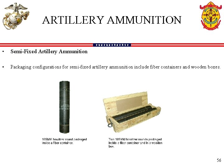 ARTILLERY AMMUNITION • Semi-Fixed Artillery Ammunition • Packaging configurations for semi-fixed artillery ammunition include