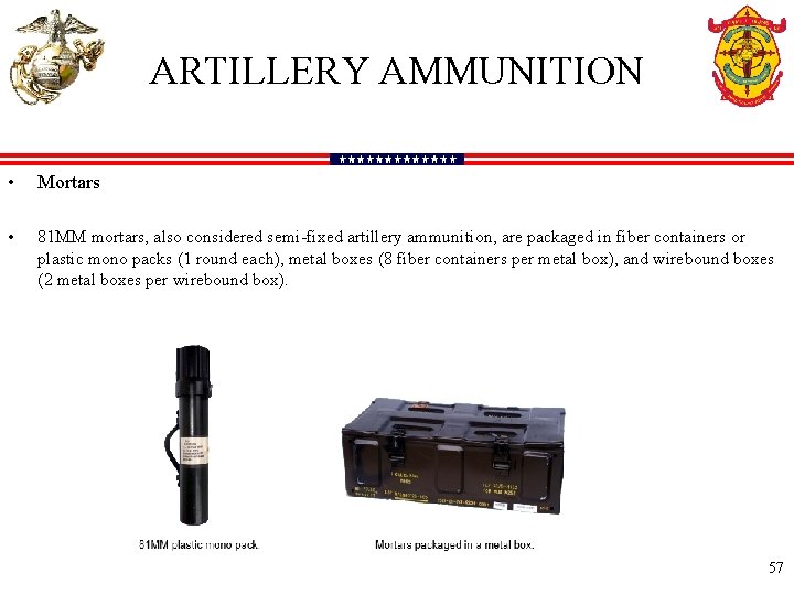ARTILLERY AMMUNITION • Mortars • 81 MM mortars, also considered semi-fixed artillery ammunition, are