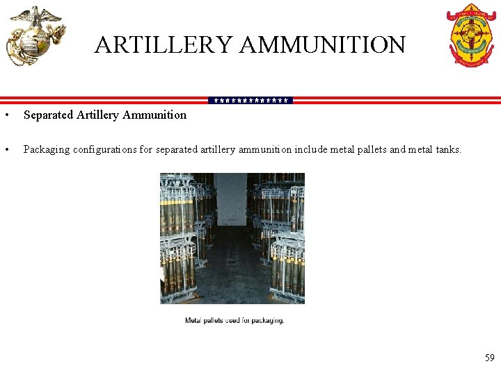 ARTILLERY AMMUNITION • Separated Artillery Ammunition • Packaging configurations for separated artillery ammunition include