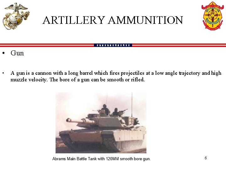 ARTILLERY AMMUNITION • Gun • A gun is a cannon with a long barrel