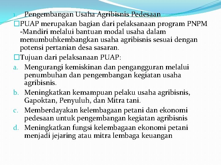 1. Pengembangan Usaha Agribisnis Pedesaan �PUAP merupakan bagian dari pelaksanaan program PNPM -Mandiri melalui