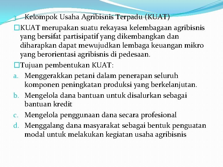 3. Kelompok Usaha Agribisnis Terpadu (KUAT) �KUAT merupakan suatu rekayasa kelembagaan agribisnis yang bersifat