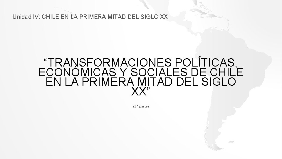 Unidad IV: CHILE EN LA PRIMERA MITAD DEL SIGLO XX “TRANSFORMACIONES POLÍTICAS, ECONÓMICAS Y