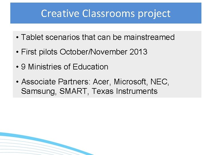 Creative Classrooms project • Tablet scenarios that can be mainstreamed • First pilots October/November