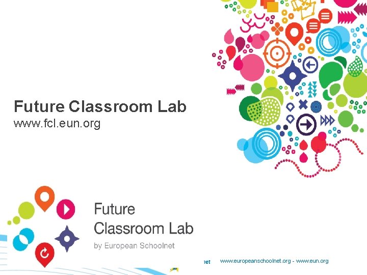 Future Classroom Lab www. fcl. eun. org www. europeanschoolnet. org - www. eun. org