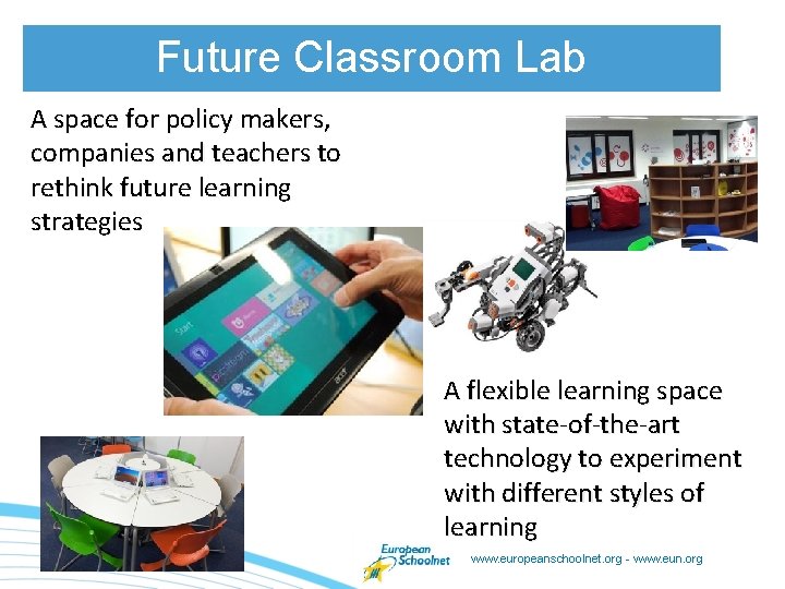 Future Classroom Lab A space for policy makers, companies and teachers to rethink future