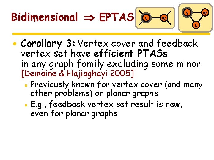 Bidimensional EPTAS v w u · Corollary 3: Vertex cover and feedback vertex set