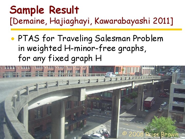 Sample Result [Demaine, Hajiaghayi, Kawarabayashi 2011] · PTAS for Traveling Salesman Problem in weighted