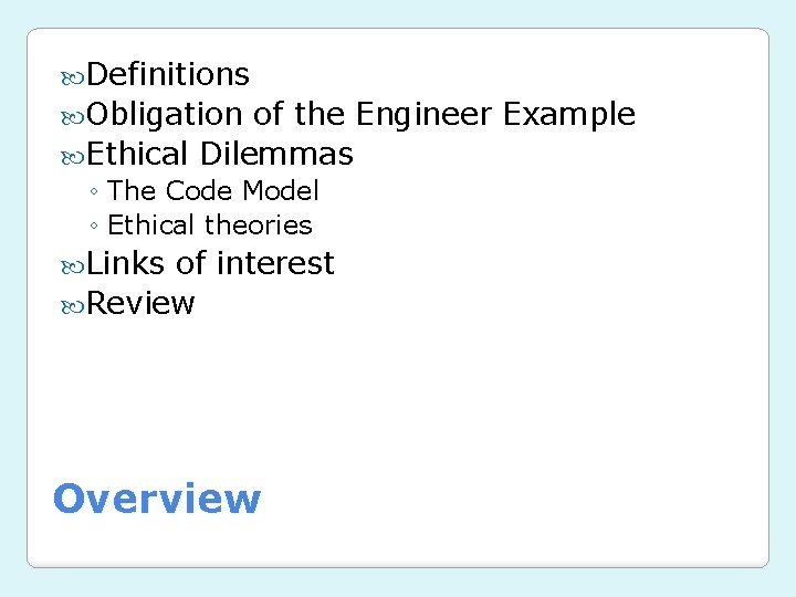  Definitions Obligation of the Engineer Example Ethical Dilemmas ◦ The Code Model ◦