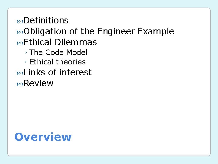 Definitions Obligation of the Engineer Example Ethical Dilemmas ◦ The Code Model ◦ Definitions Obligation of the Engineer Example Ethical Dilemmas ◦ The Code Model ◦