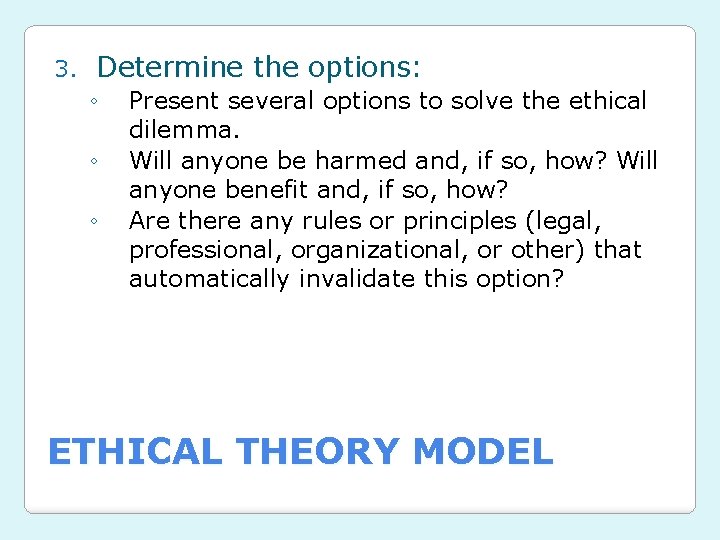 3. Determine the options: ◦ ◦ ◦ Present several options to solve the ethical 3. Determine the options: ◦ ◦ ◦ Present several options to solve the ethical
