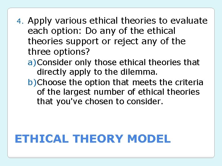 4. Apply various ethical theories to evaluate each option: Do any of the ethical 4. Apply various ethical theories to evaluate each option: Do any of the ethical
