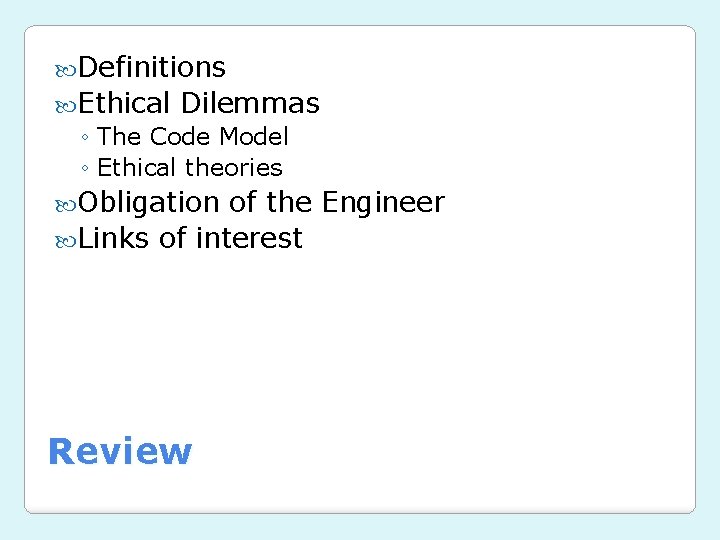  Definitions Ethical Dilemmas ◦ The Code Model ◦ Ethical theories Obligation of the