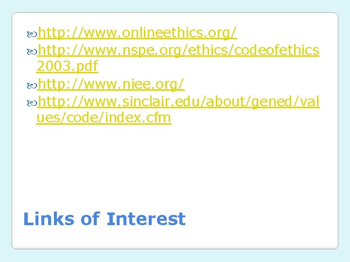  http: //www. onlineethics. org/ http: //www. nspe. org/ethics/codeofethics 2003. pdf http: //www. niee.
