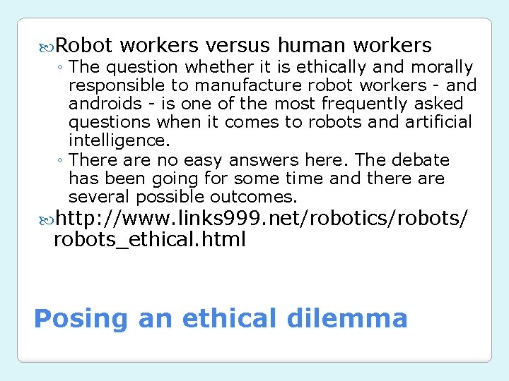  Robot workers versus human workers ◦ The question whether it is ethically and