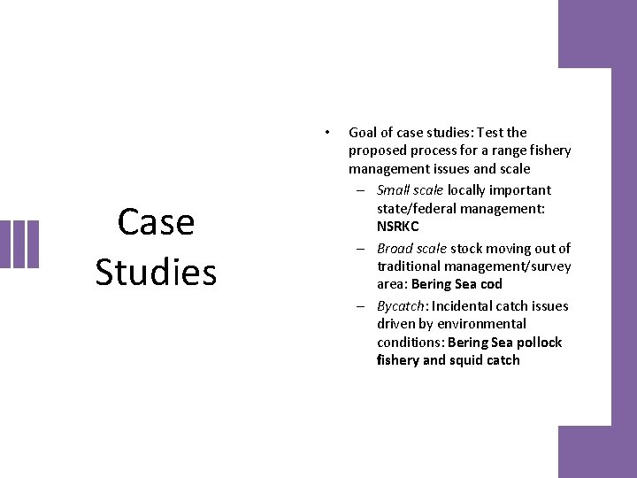  • Case Studies Goal of case studies: Test the proposed process for a