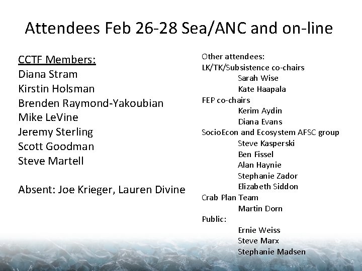 Attendees Feb 26 -28 Sea/ANC and on-line CCTF Members: Diana Stram Kirstin Holsman Brenden