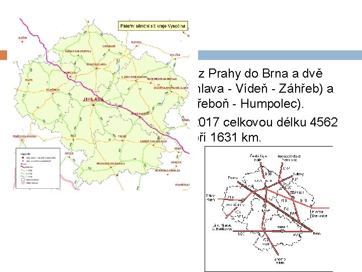 Doprava Krajem prochází dálnice D 1 z Prahy do Brna a dvě mezinárodní silnice: