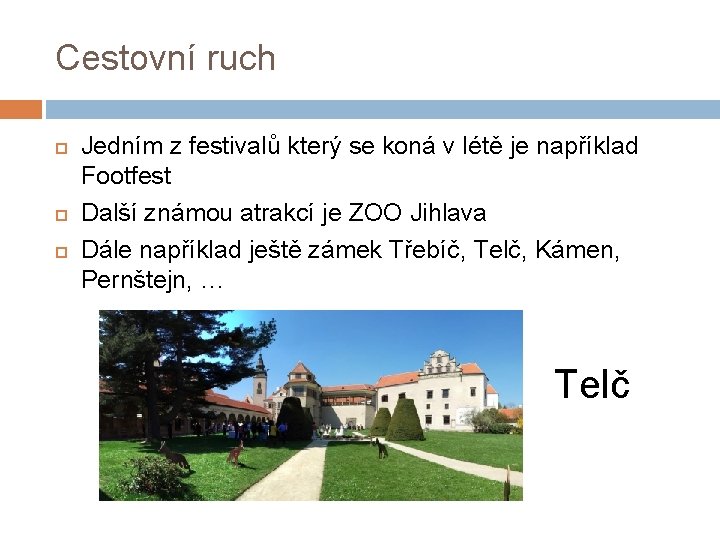 Cestovní ruch Jedním z festivalů který se koná v létě je například Footfest Další