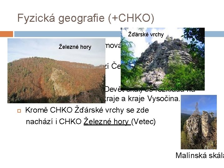 Fyzická geografie (+CHKO) Žďárské vrchy Zkoumá zákonitosti formování a dynamiky přírodní Železné hory složky