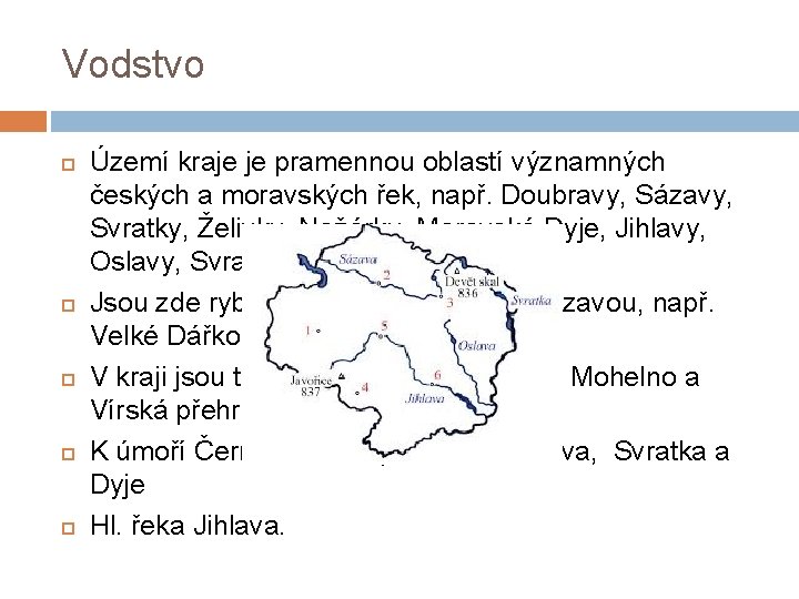 Vodstvo Území kraje je pramennou oblastí významných českých a moravských řek, např. Doubravy, Sázavy,