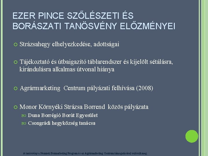 EZER PINCE SZŐLÉSZETI ÉS BORÁSZATI TANÖSVÉNY ELŐZMÉNYEI Strázsahegy elhelyezkedése, adottságai Tájékoztató és útbaigazító táblarendszer