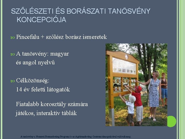 SZŐLÉSZETI ÉS BORÁSZATI TANÖSVÉNY KONCEPCIÓJA Pincefalu + szőlész borász ismeretek A tanösvény: magyar és