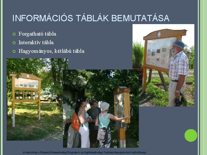 INFORMÁCIÓS TÁBLÁK BEMUTATÁSA Forgatható tábla Interaktív tábla Hagyományos, kétlábú tábla A tanösvény a Nemzeti