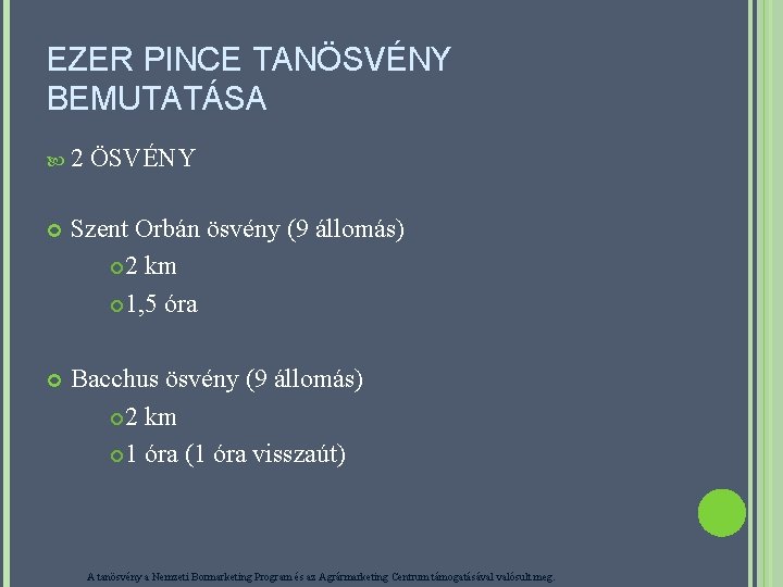 EZER PINCE TANÖSVÉNY BEMUTATÁSA 2 ÖSVÉNY Szent Orbán ösvény (9 állomás) 2 km 1,