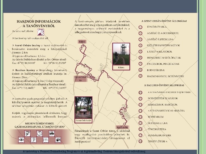 A tanösvény a Nemzeti Bormarketing Program és az Agrármarketing Centrum támogatásával valósult meg. 
