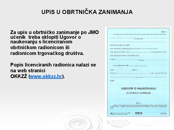 UPIS U OBRTNIČKA ZANIMANJA Za upis u obrtničko zanimanje po JMO učenik treba sklopiti