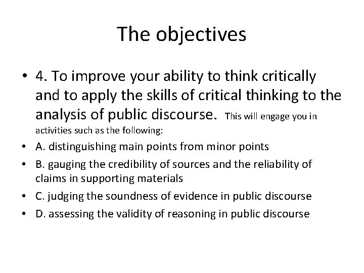 The objectives • 4. To improve your ability to think critically and to apply