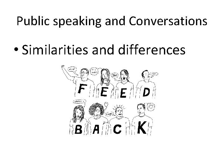 Public speaking and Conversations • Similarities and differences 