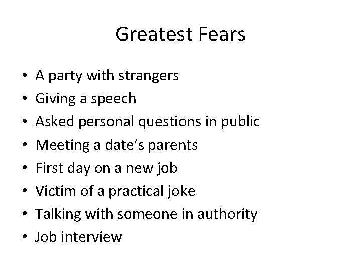 Greatest Fears • • A party with strangers Giving a speech Asked personal questions