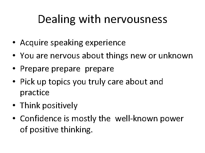 Dealing with nervousness Acquire speaking experience You are nervous about things new or unknown