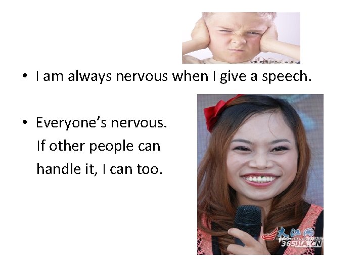  • I am always nervous when I give a speech. • Everyone’s nervous.