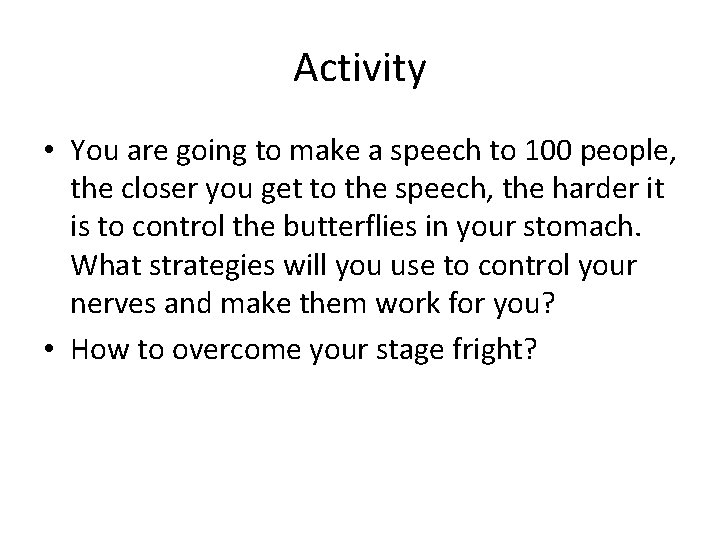 Activity • You are going to make a speech to 100 people, the closer