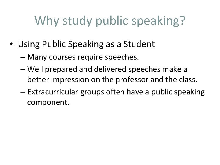 Why study public speaking? • Using Public Speaking as a Student – Many courses