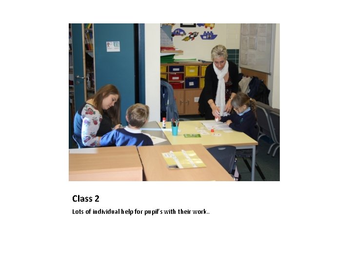 Class 2 Lots of individual help for pupil’s with their work. . 