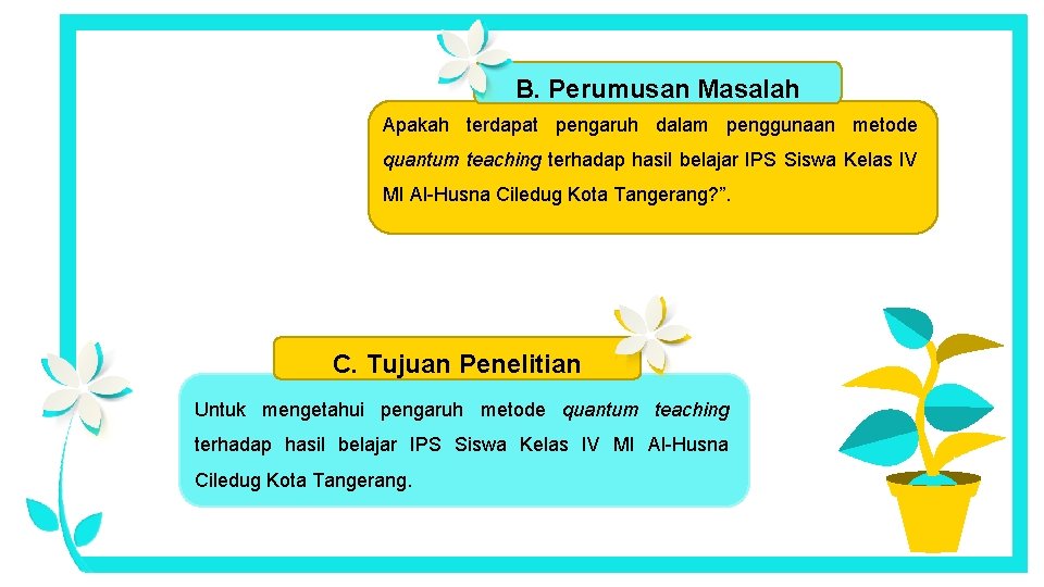 B. Perumusan Masalah Apakah terdapat pengaruh dalam penggunaan metode quantum teaching terhadap hasil belajar B. Perumusan Masalah Apakah terdapat pengaruh dalam penggunaan metode quantum teaching terhadap hasil belajar