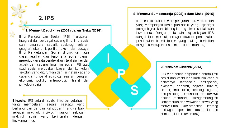 2. Menurut Sumaatmadja (2008) dalam Siska (2016) 2. IPS tidak lain adalah mata pelajaran