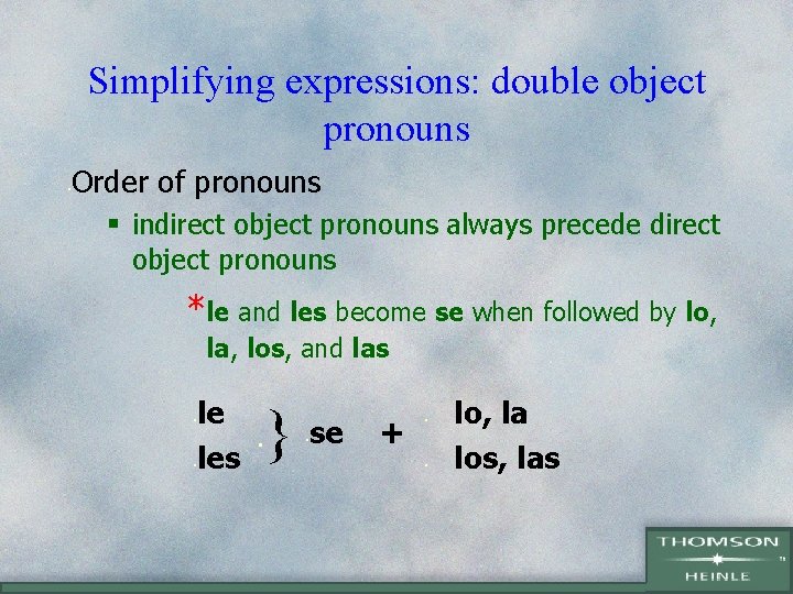 Simplifying expressions: double object pronouns Order of pronouns • § indirect object pronouns always
