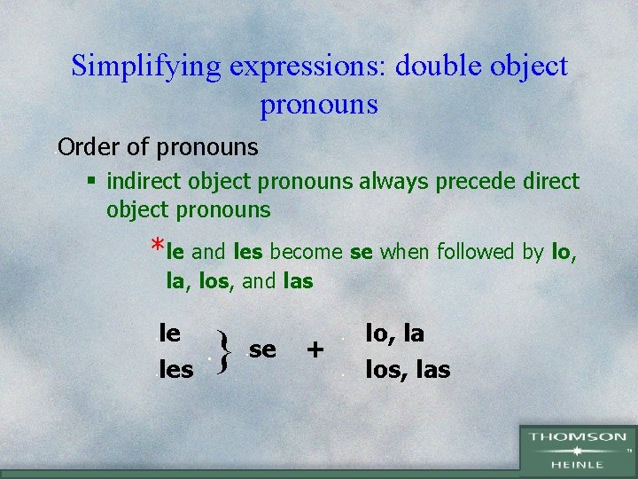 Simplifying expressions: double object pronouns Order of pronouns • § indirect object pronouns always Simplifying expressions: double object pronouns Order of pronouns • § indirect object pronouns always