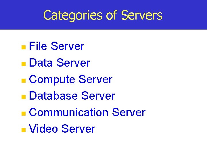 Categories of Servers File Server n Data Server n Compute Server n Database Server