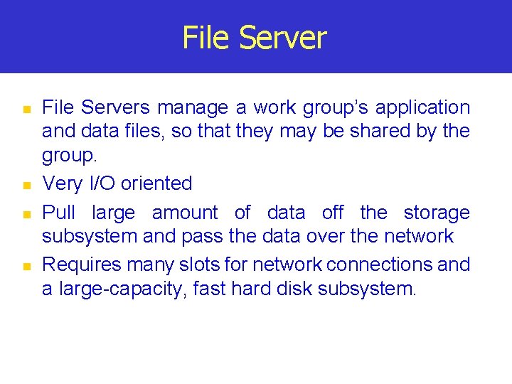 File Server n n File Servers manage a work group’s application and data files,