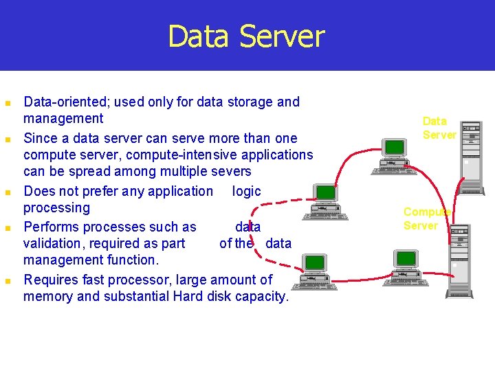 Data Server n n n Data-oriented; used only for data storage and management Since