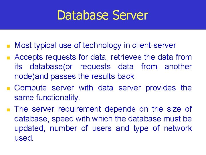 Database Server n n Most typical use of technology in client-server Accepts requests for