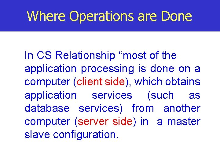 Where Operations are Done In CS Relationship “most of the application processing is done